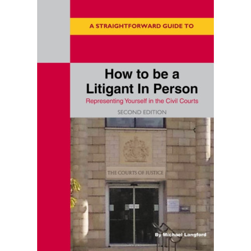 Straightforward Publishing A Straightforward Guide to How to be a Litigant in Person (häftad, eng)