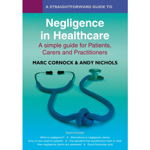 Straightforward Publishing A Straightforward Guide to Negligence in Healthcare (häftad, eng)