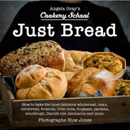 Graffeg Limited Angela Gray's Cookery School: Just Bread (inbunden, eng)