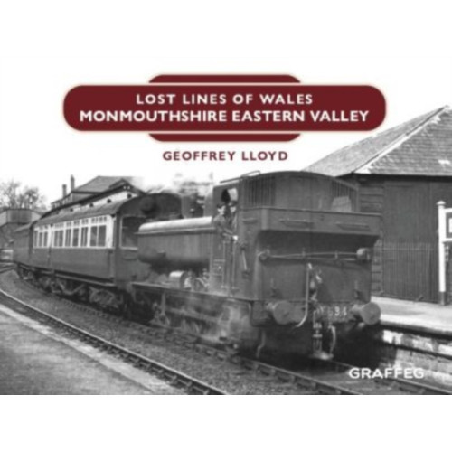 Graffeg Limited Lost Lines: Monmouthshire Eastern Valley (inbunden, eng)