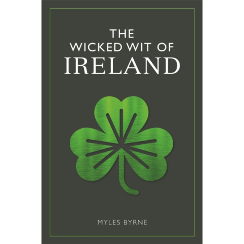 Michael O'Mara Books Ltd The Wicked Wit of Ireland (häftad, eng)