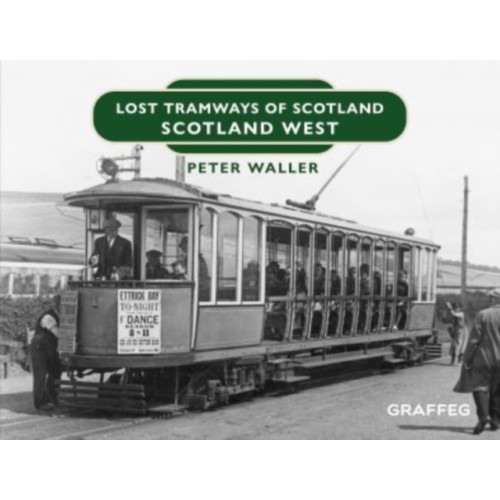 Graffeg Limited Lost Tramways of Scotland: Scotland West (inbunden, eng)