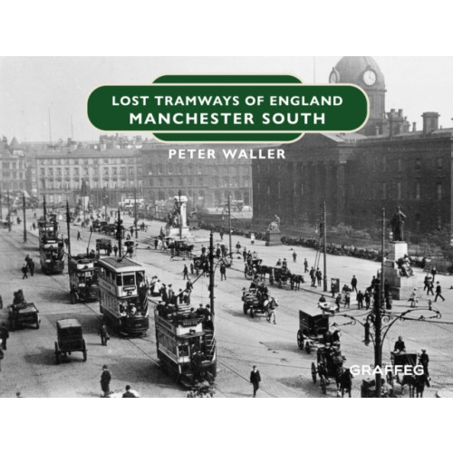 Graffeg Limited Lost Tramways of England: Manchester South (inbunden, eng)