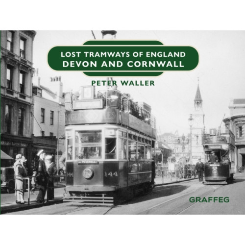 Graffeg Limited Lost Tramways of England: Devon and Cornwall (inbunden, eng)