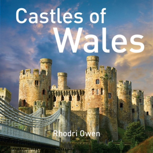 Graffeg Limited Castles of Wales (inbunden, eng)