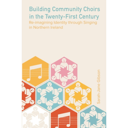 Intellect Books Building Community Choirs in the Twenty-First Century (inbunden, eng)