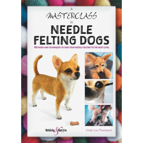 A Masterclass in Needle Felting Dogs , David & Charles (häftad, english)