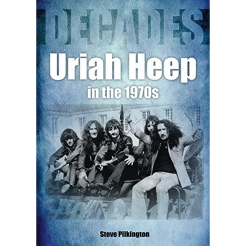 Sonicbond Publishing Uriah Heep In The 1970s (häftad, eng)