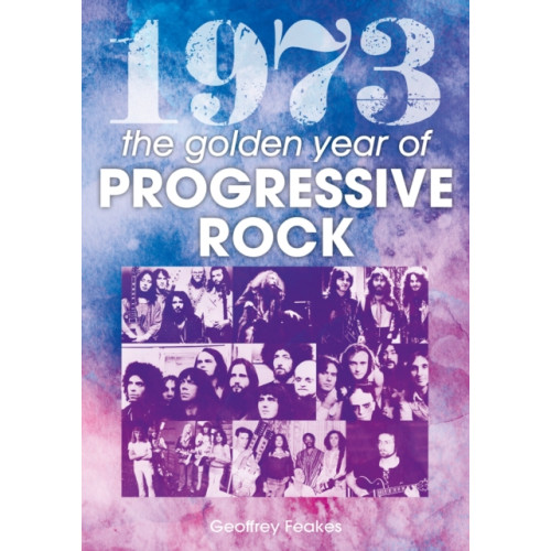 Sonicbond Publishing 1973: The Golden Year of Progressive Rock (häftad, eng)