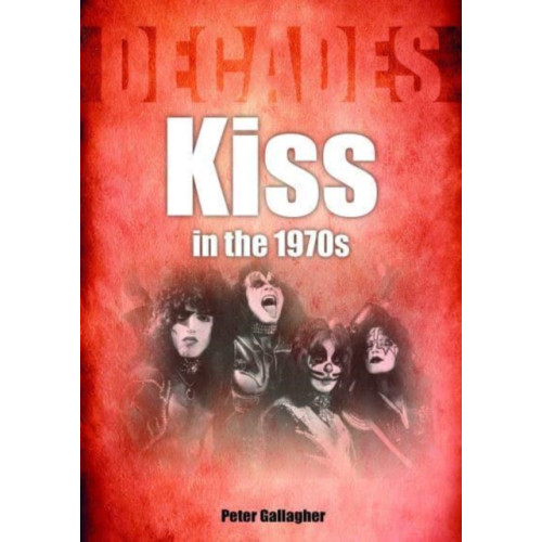 Sonicbond Publishing Kiss in the 1970s (häftad, eng)