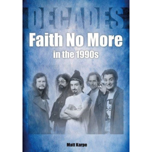 Sonicbond Publishing Faith No More in the 1990s (häftad, eng)