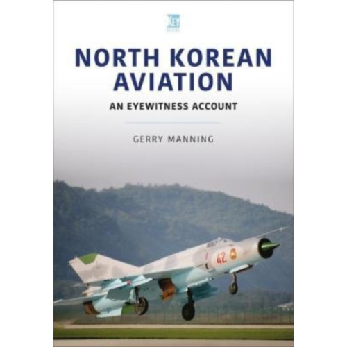 Key Publishing Ltd North Korean Aviation: An Eyewitness Account (häftad, eng)