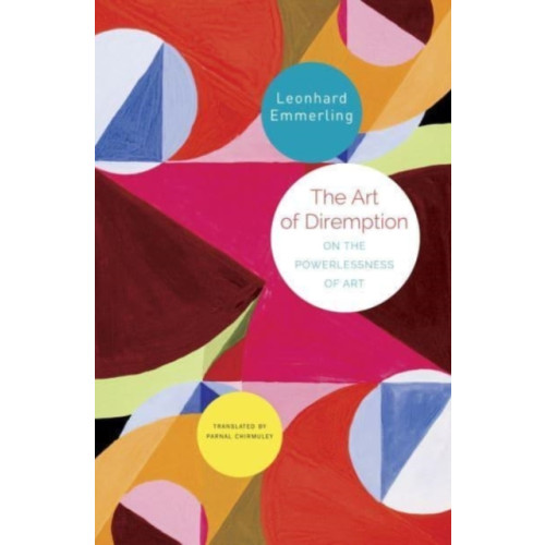 Seagull Books London Ltd The Art of Diremption – On the Powerlessness of Art (inbunden, eng)
