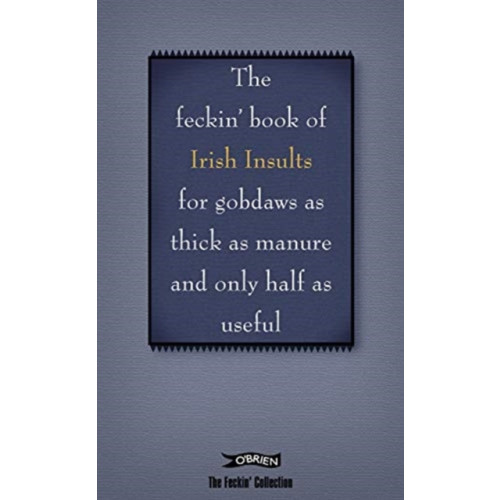 O'Brien Press Ltd The Book of Feckin' Irish Insults for gobdaws as thick as manure and only half as useful (inbunden, eng)