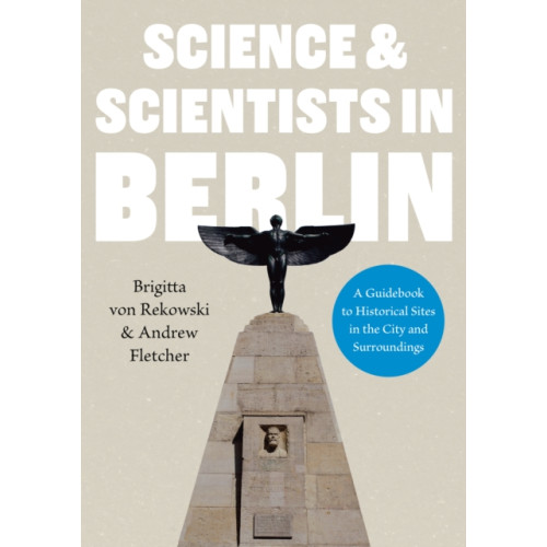 Troubador Publishing Science & Scientists in Berlin. A Guidebook to Historical Sites in the City and Surroundings (häftad, eng)