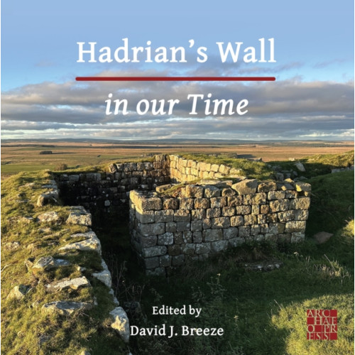 Archaeopress Hadrian's Wall in our Time (häftad, eng)
