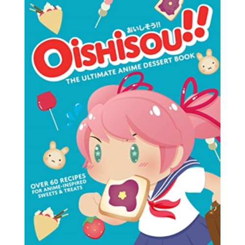 Titan Books Ltd Oishisou!! The Ultimate Anime Dessert Book (inbunden, eng)