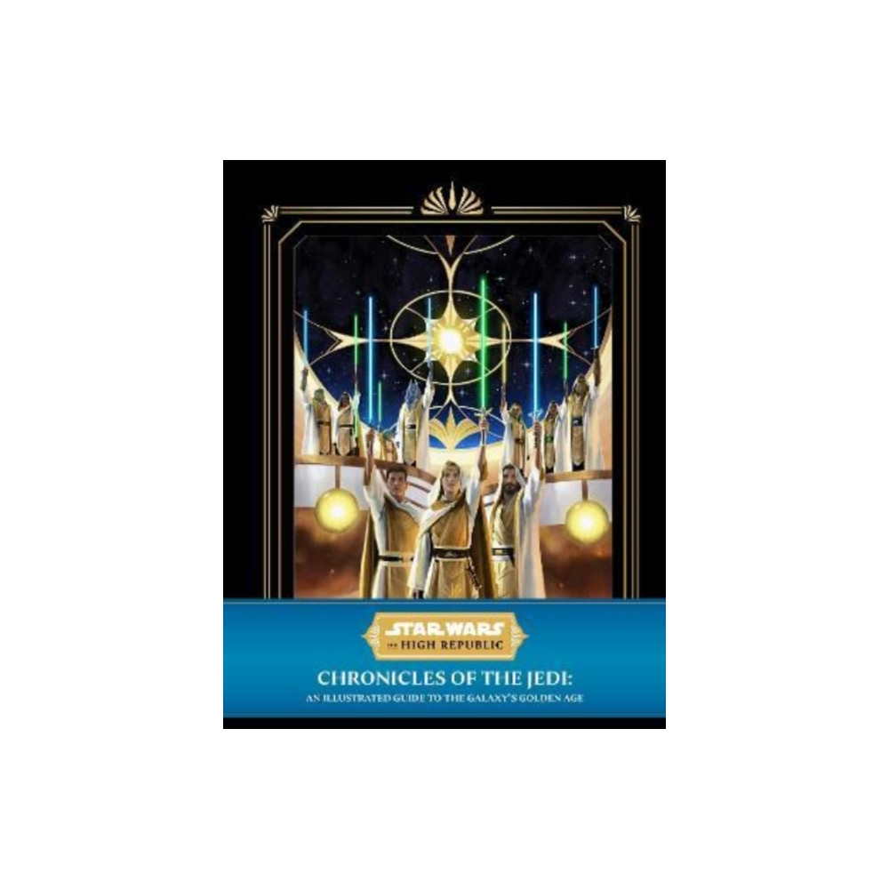 Produktbild för Star Wars: The High Republic - Chronicles of the Jedi: An Illustrated Guide to the Galaxy's Golden Age (inbunden, eng)
