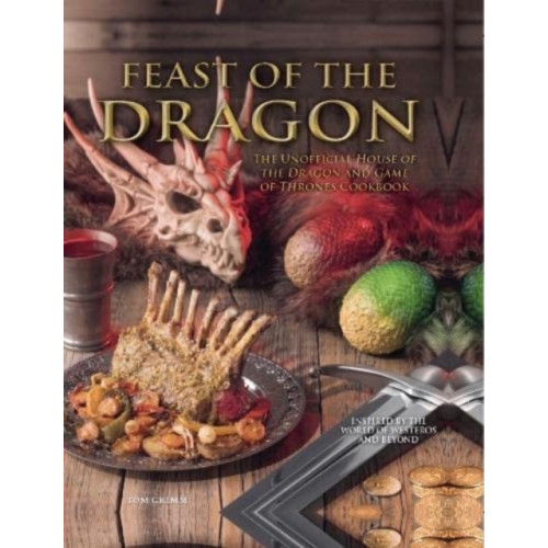 Titan Books Ltd Feast of the Dragon: The Unofficial House of the Dragon and Game of Thrones Cookbook (inbunden, eng)