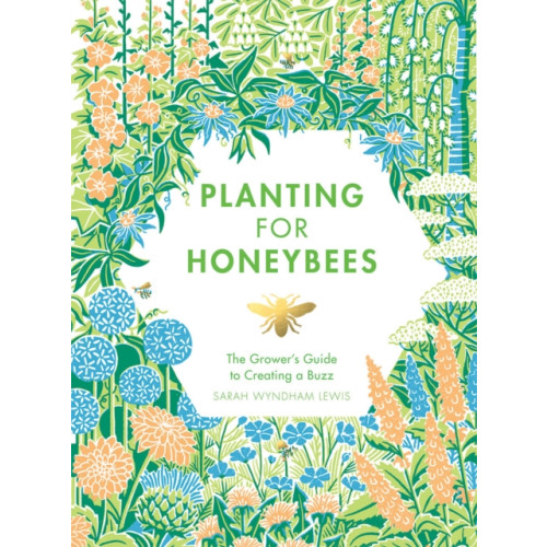 Quadrille Publishing Ltd Planting for Honeybees (inbunden, eng)