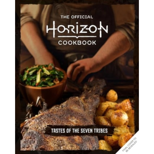 Titan Books Ltd The Official Horizon Cookbook: Tastes of the Seven Tribes (inbunden, eng)