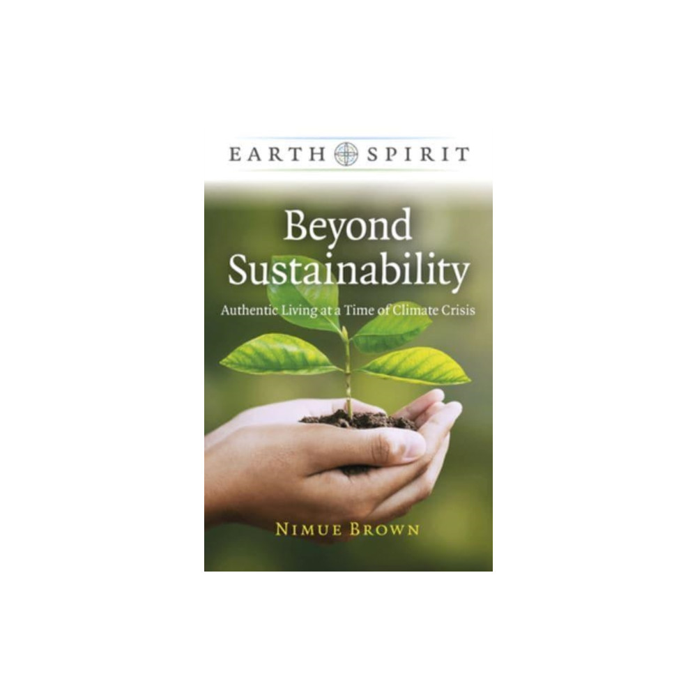 Produktbild för Earth Spirit: Beyond Sustainability - Authentic Living at a Time of Climate Crisis (häftad, eng)
