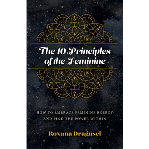 Collective Ink 10 Principles of the Feminine, The - How to Embrace Feminine Energy and Find the Power Within (häftad, eng)