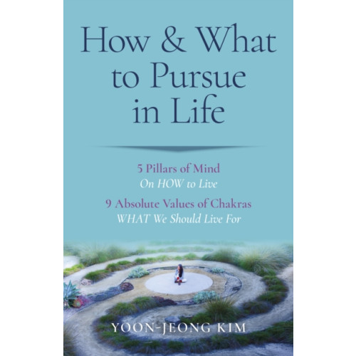 Collective Ink How & What to Pursue in Life – 5 Pillars of Mind On HOW to Live / 9 Absolute Values of Chakras WHAT We Should Live For (häftad, eng)