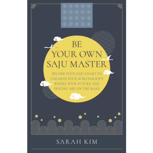 Collective Ink Be Your Own Saju Master: A Primer Of The Four Pillars Method (häftad, eng)