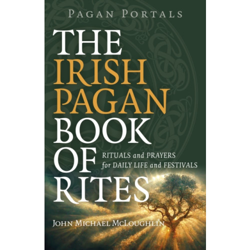 Collective Ink Pagan Portals – The Irish Pagan Book of Rites – Rituals and Prayers for Daily Life and Festivals (häftad, eng)