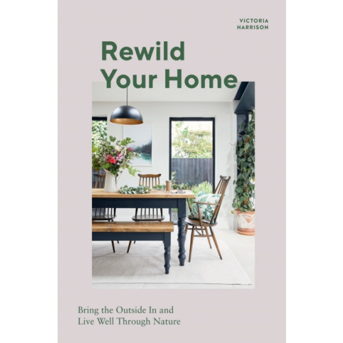 Quadrille Publishing Ltd Rewild Your Home (inbunden, eng)