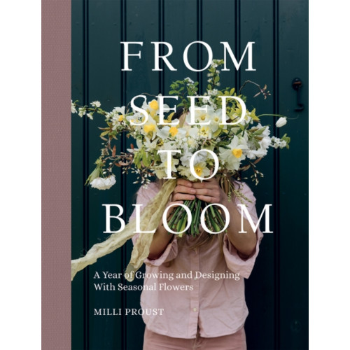 Quadrille Publishing Ltd From Seed to Bloom (inbunden, eng)