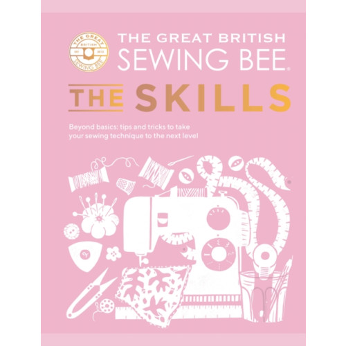 Quadrille Publishing Ltd The Great British Sewing Bee: The Skills (inbunden, eng)