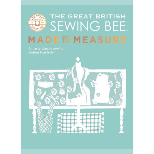 Quadrille Publishing Ltd The Great British Sewing Bee: Made to Measure (inbunden, eng)