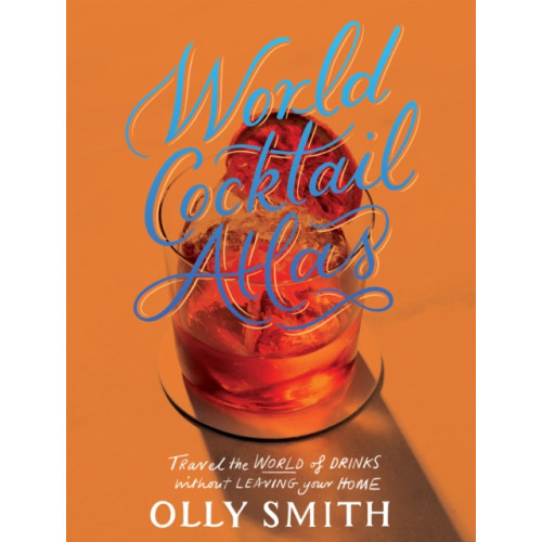 Quadrille Publishing Ltd World Cocktail Atlas (inbunden, eng)