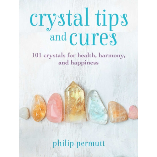 Ryland, Peters & Small Ltd Crystal Tips and Cures (inbunden, eng)