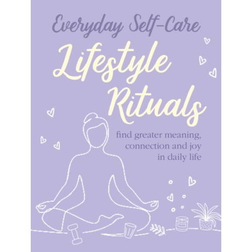 Ryland, Peters & Small Ltd Everyday Self-care: Lifestyle Rituals (inbunden, eng)