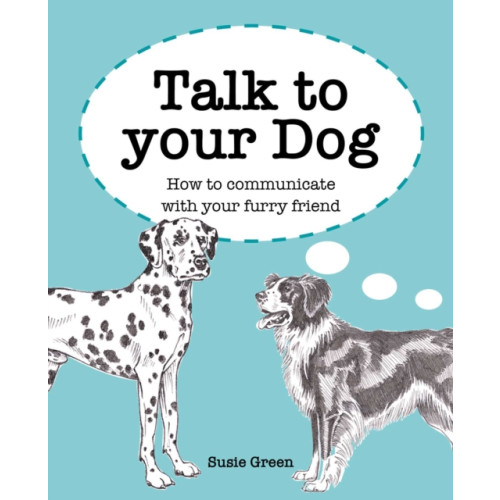 Ryland, Peters & Small Ltd Talk to Your Dog (inbunden, eng)