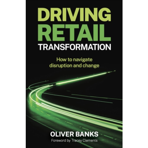 Practical Inspiration Publishing Driving Retail Transformation (häftad, eng)