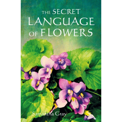 Ryland, Peters & Small Ltd The Secret Language of Flowers (inbunden, eng)