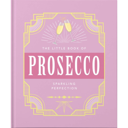 Headline Publishing Group The Little Book of Prosecco (inbunden, eng)