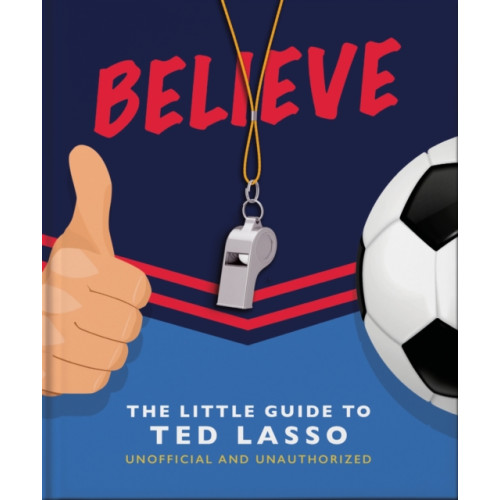 Headline Publishing Group Believe - The Little Guide to Ted Lasso (inbunden, eng)