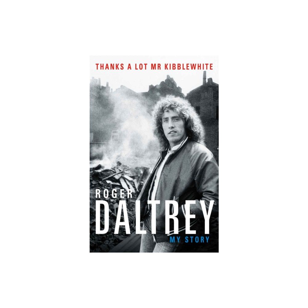 Produktbild för Roger Daltrey: Thanks a lot Mr Kibblewhite, The Sunday Times Bestseller (häftad, eng)