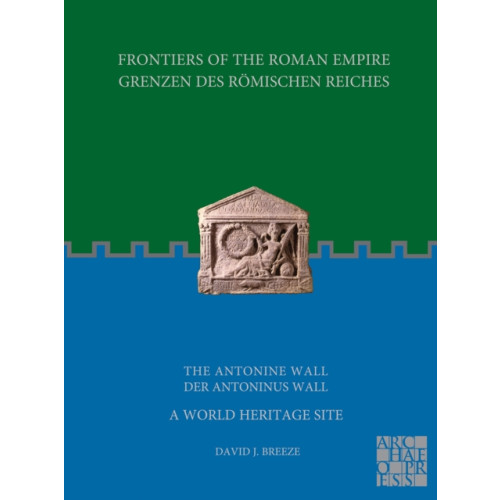 Archaeopress Frontiers of the Roman Empire: The Antonine Wall – A World Heritage Site (häftad, eng)