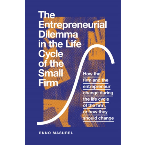 Emerald Publishing Limited The Entrepreneurial Dilemma in the Life Cycle of the Small Firm (inbunden, eng)