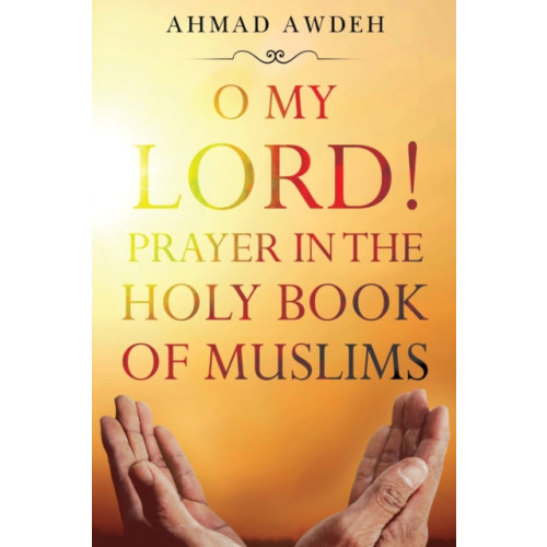 Olympia Publishers O My Lord! Prayer in The Holy Book of Muslims (häftad, eng)