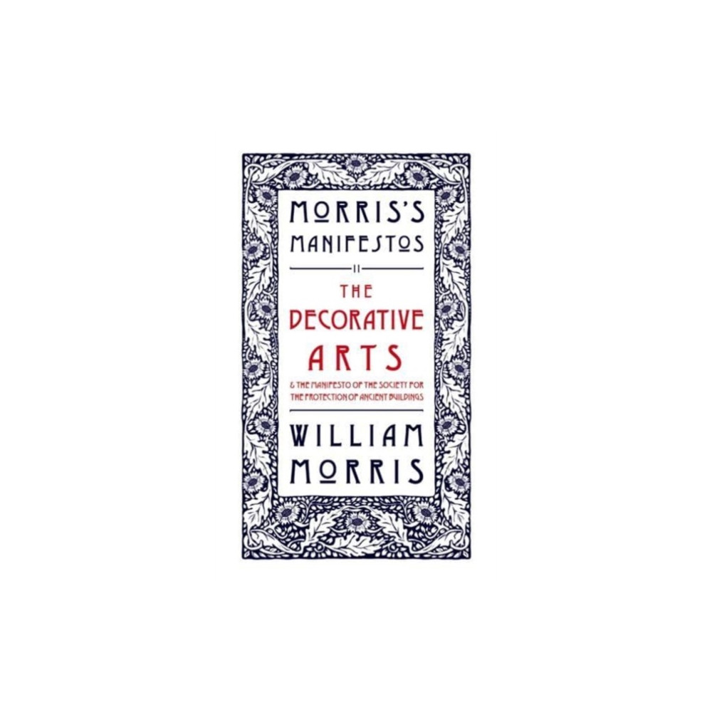 Produktbild för The Decorative Arts: Their Relation to Modern Life and Progress and The Manifesto of the Society for the Protection of Ancient Buildings (häftad, eng)