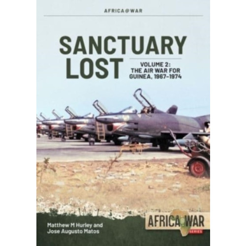 Helion & Company Sanctuary Lost: Portugal's Air War for Guinea, 1961-1974 Volume 2 (häftad)