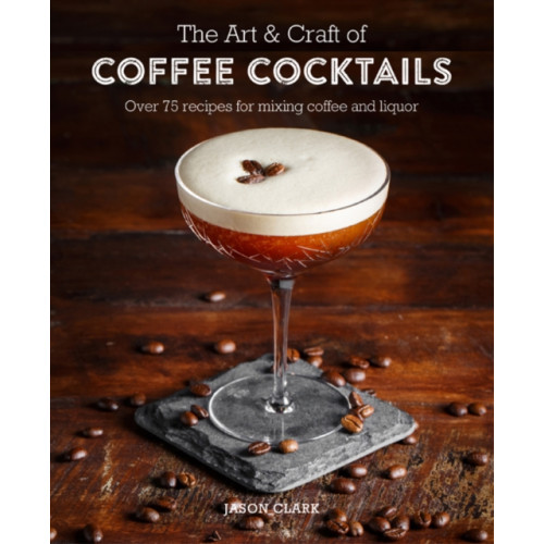 Ryland, Peters & Small Ltd The Art & Craft of Coffee Cocktails (inbunden, eng)