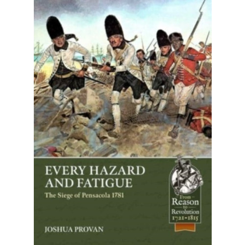 Helion & Company Every Hazard and Fatigue: The Siege of Pensacola, 1781 (häftad)
